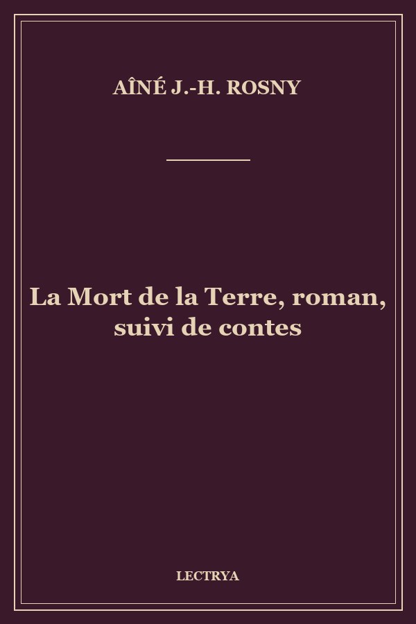 La Mort de la Terre, roman, suivi de contes