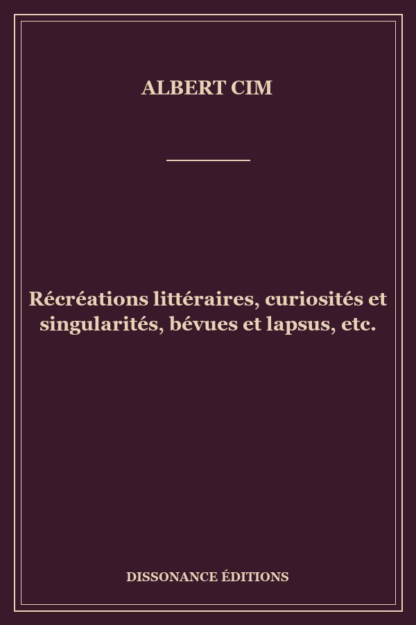 Récréations littéraires, curiosités et singularités, bévues et lapsus, etc.
