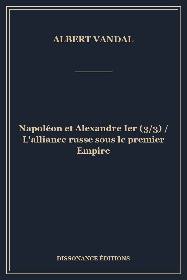Napoléon et Alexandre Ier (3/3) / L'alliance russe sous le premier Empire