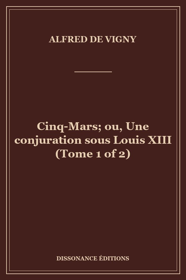 Cinq-Mars; ou, Une conjuration sous Louis XIII (Tome 1 of 2)