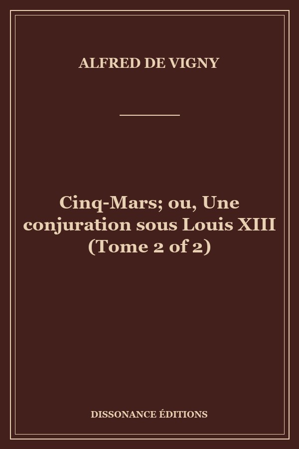 Cinq-Mars; ou, Une conjuration sous Louis XIII (Tome 2 of 2)