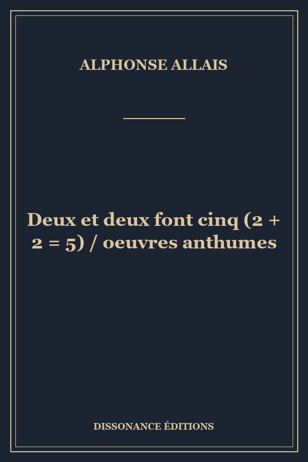 Deux et deux font cinq (2 + 2 = 5) / oeuvres anthumes