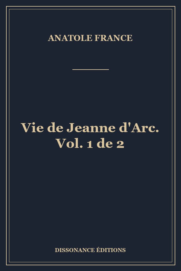 Vie de Jeanne d'Arc. Vol. 1 de 2