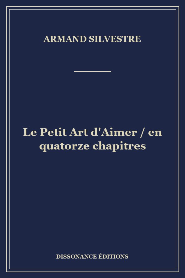 Le Petit Art d'Aimer / en quatorze chapitres