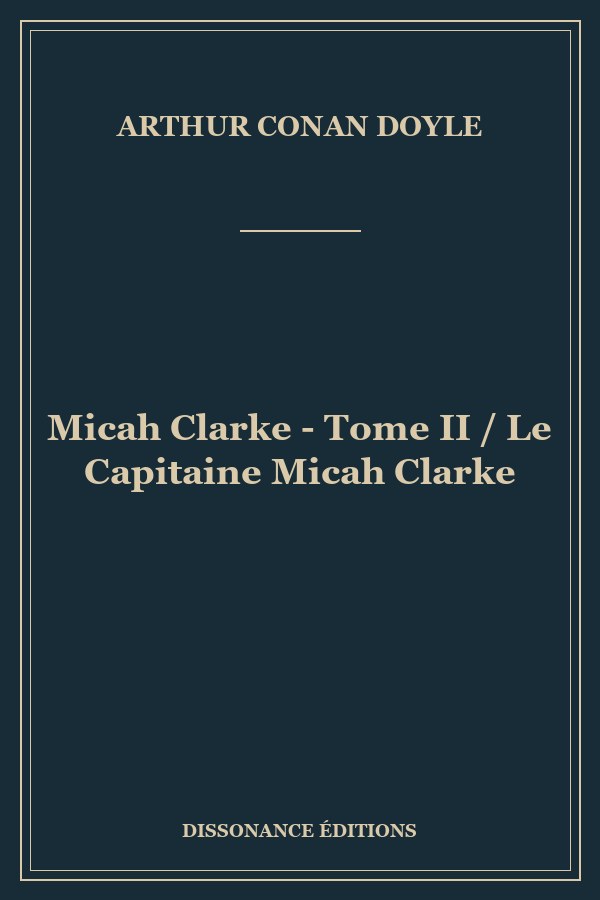Micah Clarke - Tome II / Le Capitaine Micah Clarke