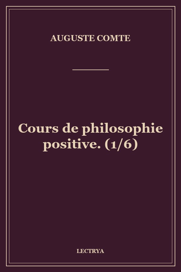 Cours de philosophie positive. (1/6)