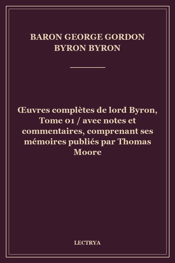 Œuvres complètes de lord Byron, Tome 01 / avec notes et commentaires, comprenant ses mémoires publiés par Thomas Moore