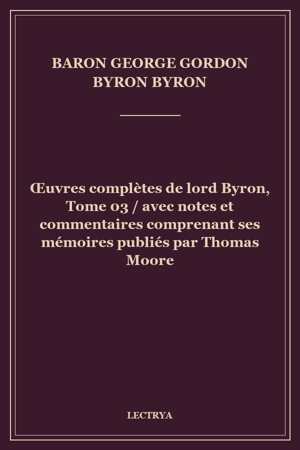Œuvres complètes de lord Byron, Tome 03 / avec notes et commentaires comprenant ses mémoires publiés par Thomas Moore