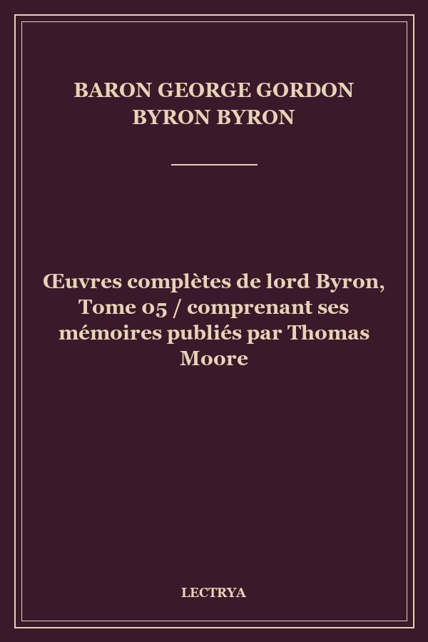 Œuvres complètes de lord Byron, Tome 05 / comprenant ses mémoires publiés par Thomas Moore