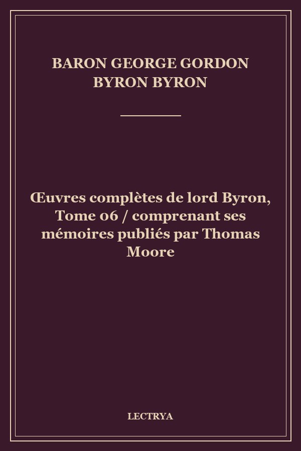 Œuvres complètes de lord Byron, Tome 06 / comprenant ses mémoires publiés par Thomas Moore