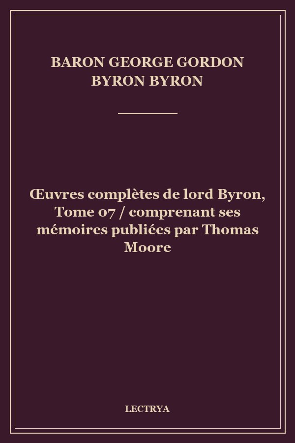Œuvres complètes de lord Byron, Tome 07 / comprenant ses mémoires publiées par Thomas Moore