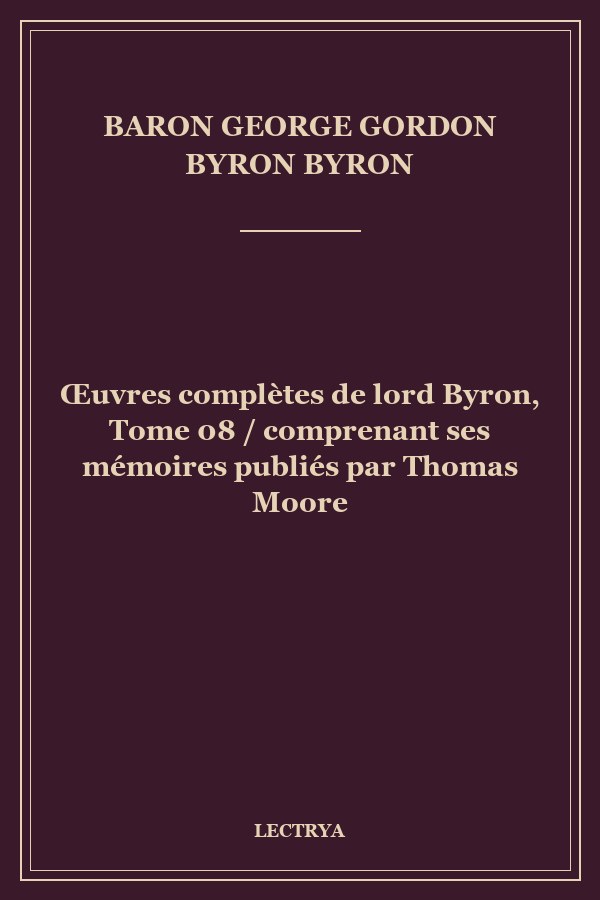 Œuvres complètes de lord Byron, Tome 08 / comprenant ses mémoires publiés par Thomas Moore