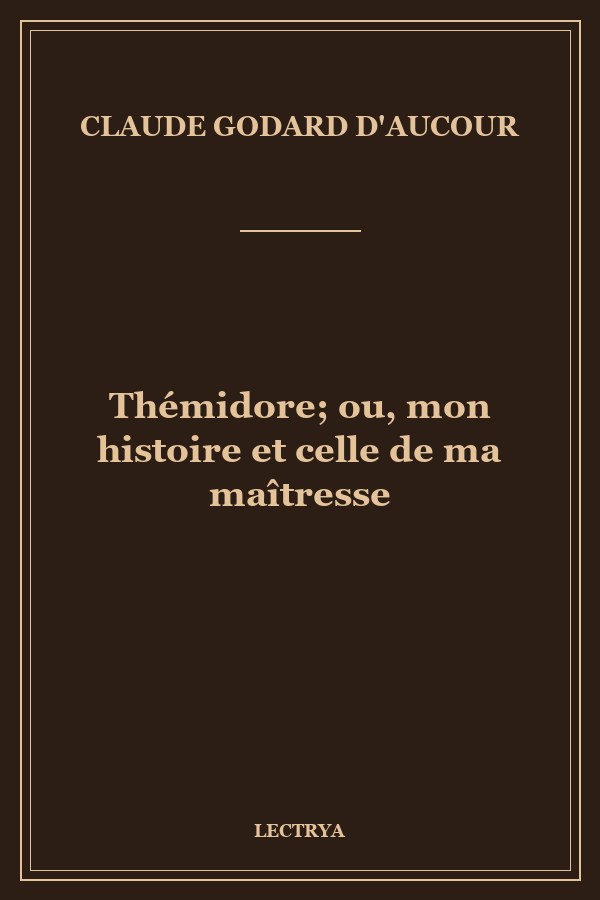 Thémidore; ou, mon histoire et celle de ma maîtresse