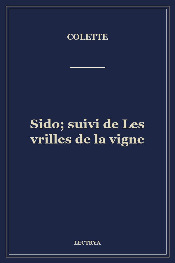 Sido; suivi de Les vrilles de la vigne