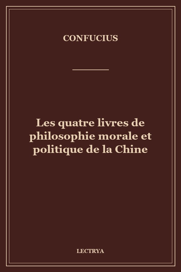 Les quatre livres de philosophie morale et politique de la Chine