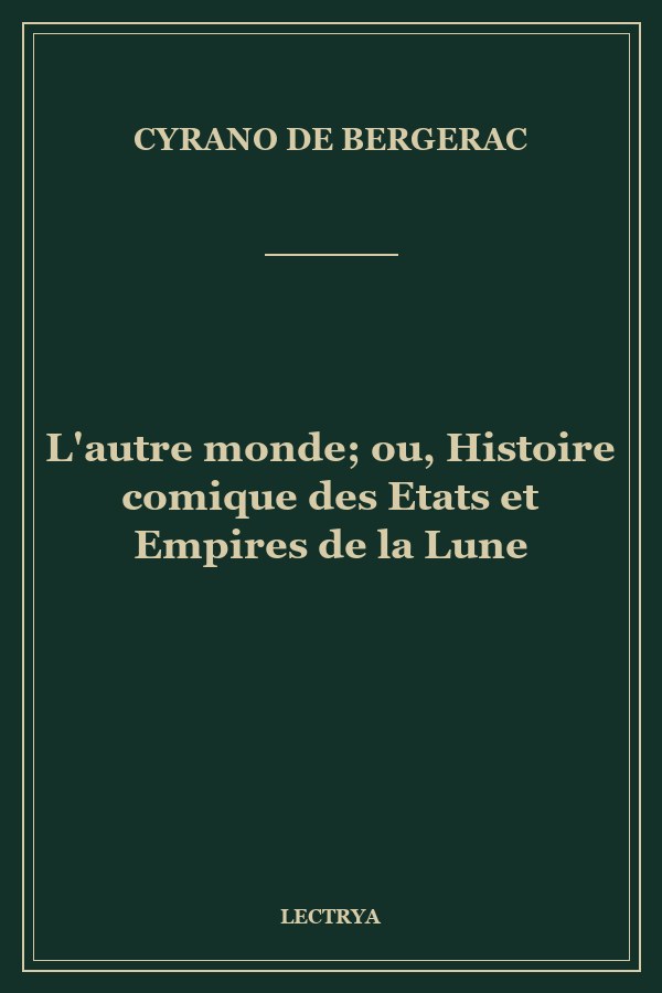 L'autre monde; ou, Histoire comique des Etats et Empires de la Lune
