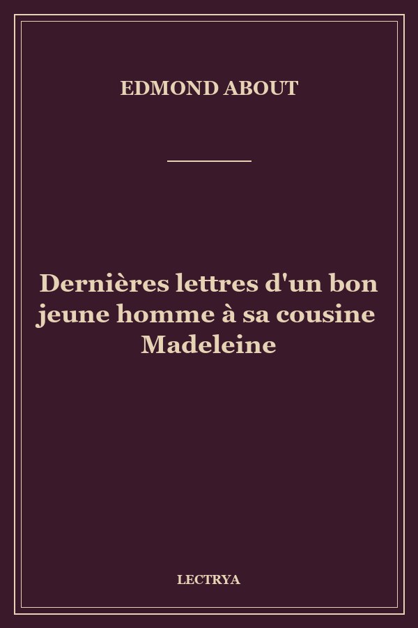 Dernières lettres d'un bon jeune homme à sa cousine Madeleine