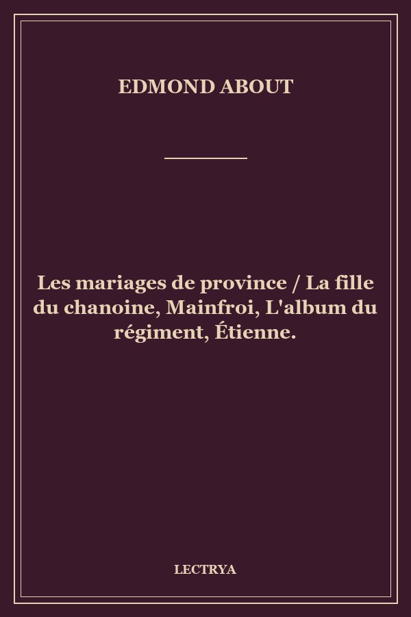 Les mariages de province / La fille du chanoine, Mainfroi, L'album du régiment, Étienne.