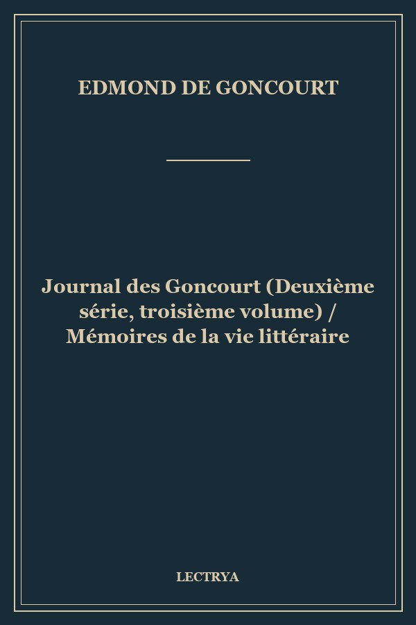Journal des Goncourt (Deuxième série, troisième volume) / Mémoires de la vie littéraire