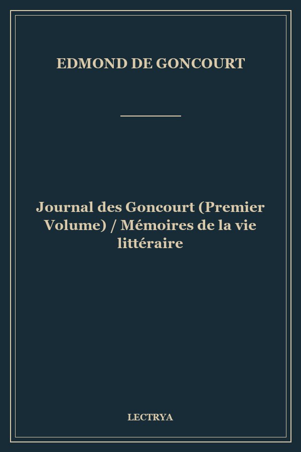 Journal des Goncourt  (Premier Volume) / Mémoires de la vie littéraire
