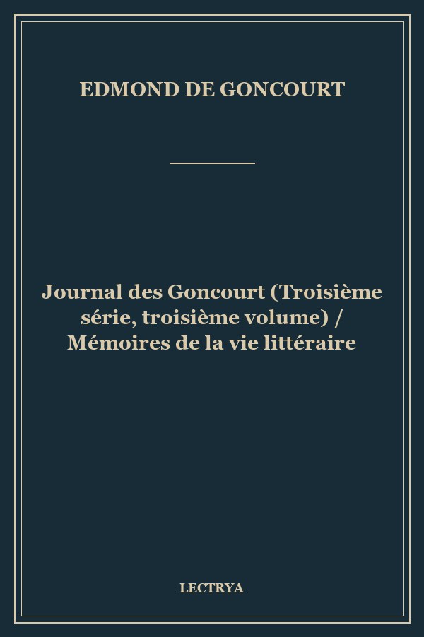 Journal des Goncourt (Troisième série, troisième volume) / Mémoires de la vie littéraire
