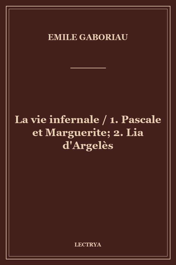 La vie infernale / 1. Pascale et Marguerite; 2. Lia d'Argelès