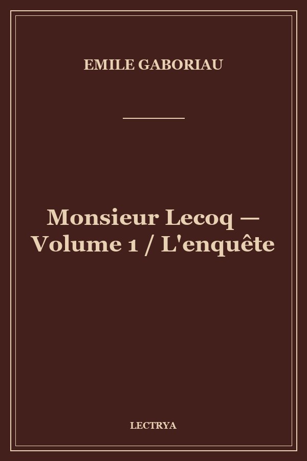 Monsieur Lecoq — Volume 1 / L'enquête