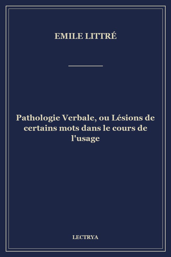 Pathologie Verbale, ou Lésions de certains mots dans le cours de l'usage