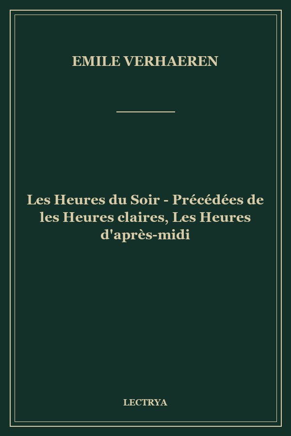 Les Heures du Soir - Précédées de les Heures claires, Les Heures d'après-midi