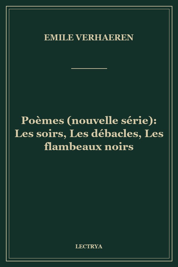 Poèmes (nouvelle série): Les soirs, Les débacles, Les flambeaux noirs