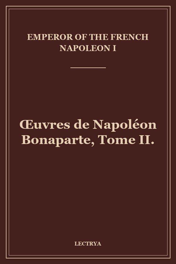 Œuvres de Napoléon Bonaparte, Tome II.