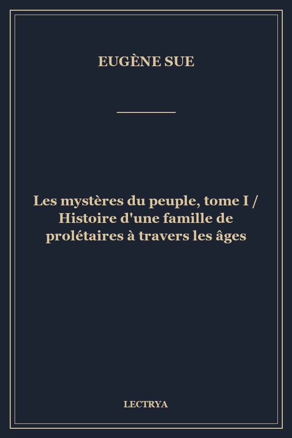 Les mystères du peuple, tome I / Histoire d'une famille de prolétaires à travers les âges