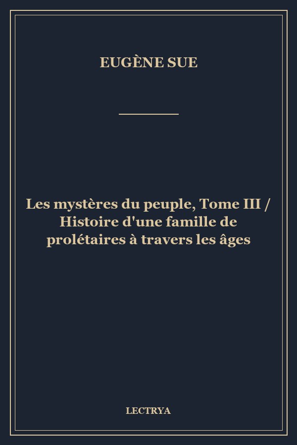 Les mystères du peuple, Tome III / Histoire d'une famille de prolétaires à travers les âges