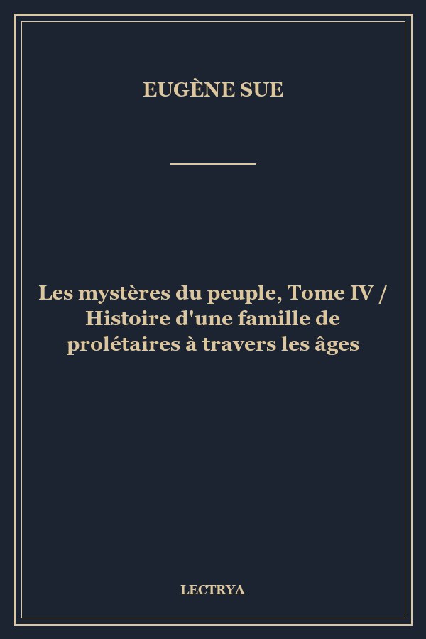 Les mystères du peuple,  Tome IV / Histoire d'une famille de prolétaires à travers les âges