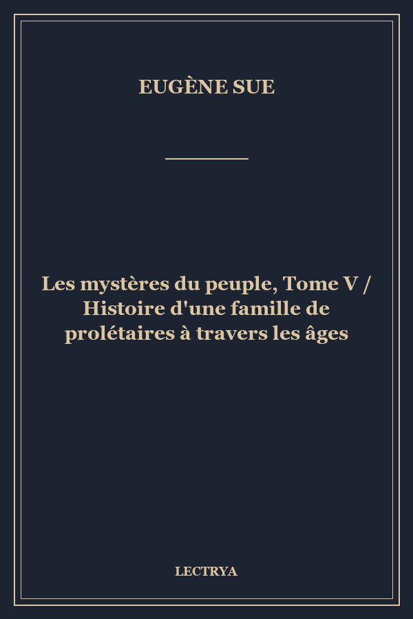 Les mystères du peuple, Tome V / Histoire d'une famille de prolétaires à travers les âges
