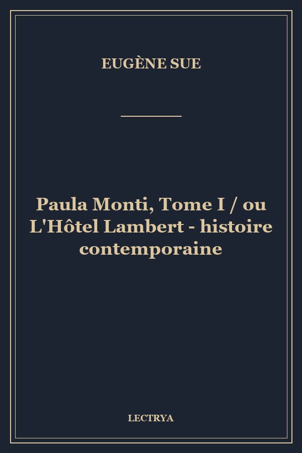 Paula Monti, Tome I / ou L'Hôtel Lambert - histoire contemporaine