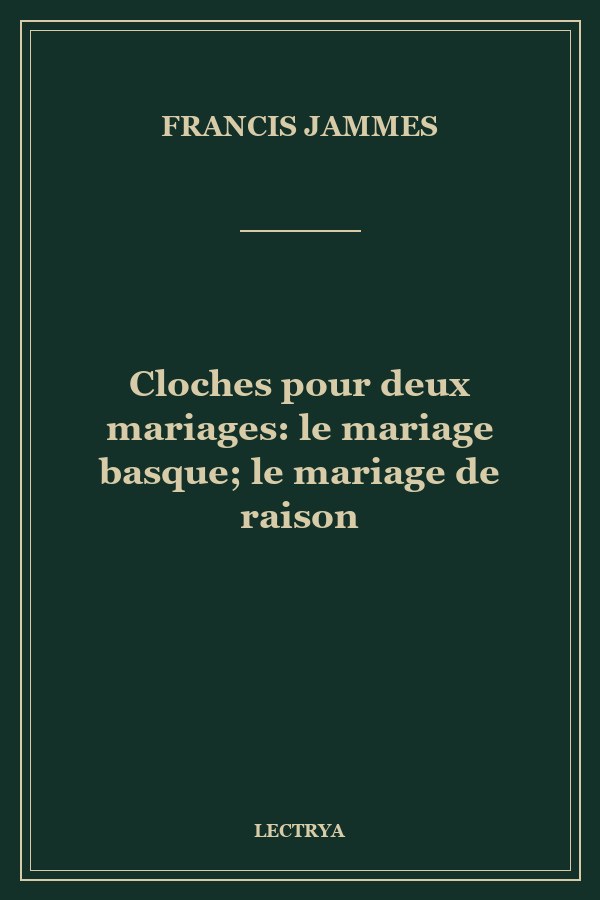 Cloches pour deux mariages: le mariage basque; le mariage de raison