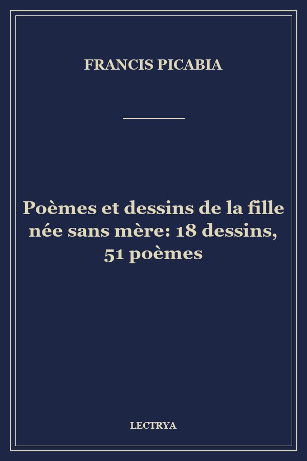 Poèmes et dessins de la fille née sans mère: 18 dessins, 51 poèmes