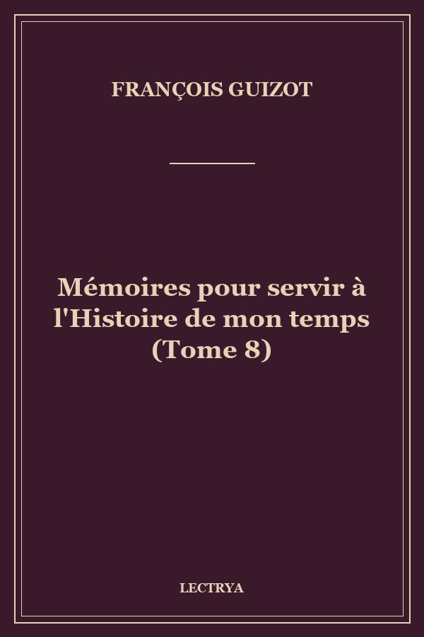 Mémoires pour servir à l'Histoire de mon temps (Tome 8)