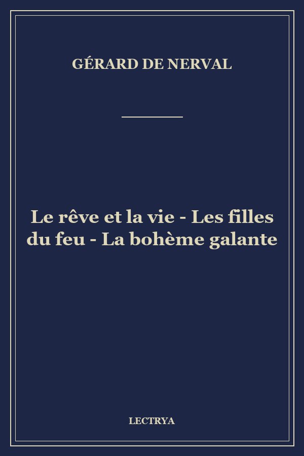 Le rêve et la vie - Les filles du feu - La bohème galante