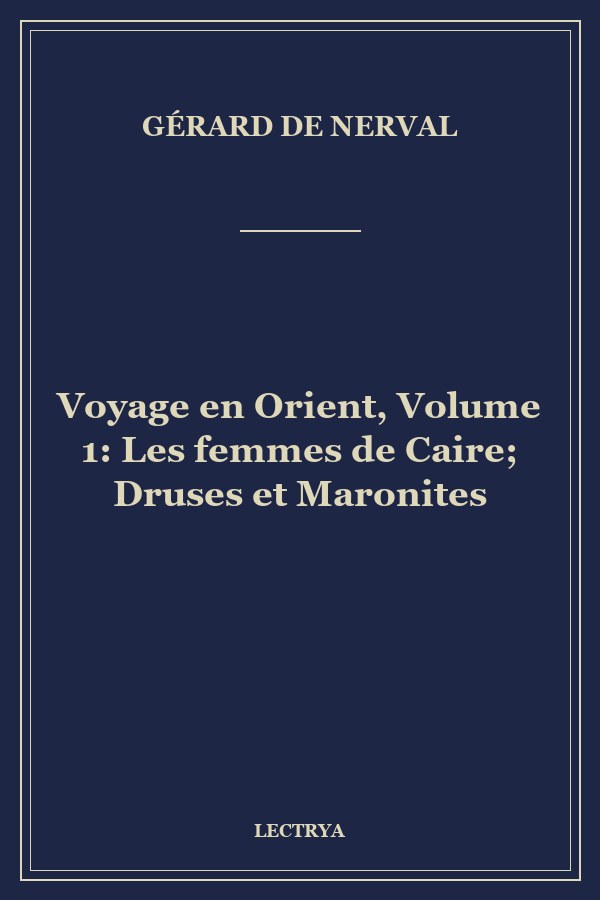 Voyage en Orient, Volume 1: Les femmes de Caire; Druses et Maronites
