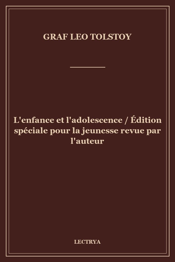 L'enfance et l'adolescence / Édition spéciale pour la jeunesse revue par l'auteur