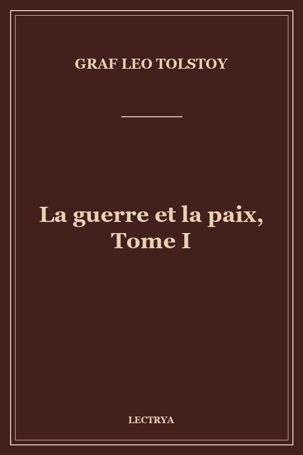 La guerre et la paix, Tome I