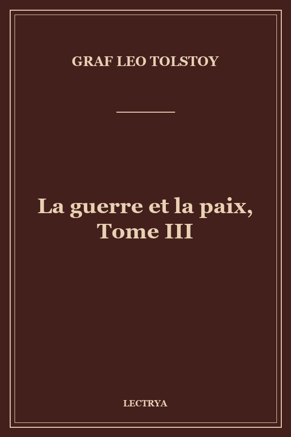 La guerre et la paix, Tome III