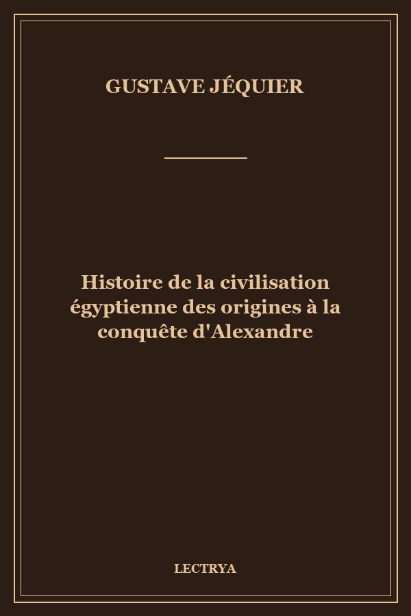 Histoire de la civilisation égyptienne des origines à la conquête d'Alexandre
