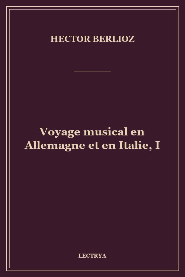 Voyage musical en Allemagne et en Italie, I