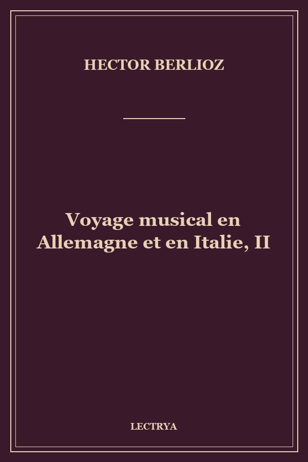 Voyage musical en Allemagne et en Italie, II