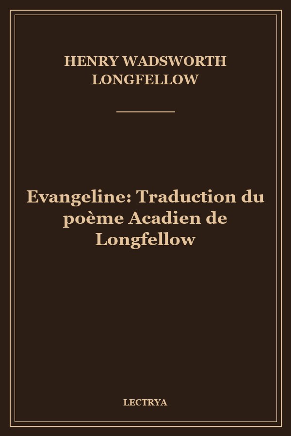 Evangeline: Traduction du poème Acadien de Longfellow