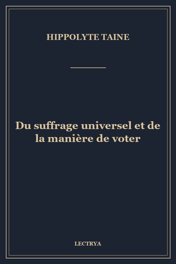 Du suffrage universel et de la manière de voter