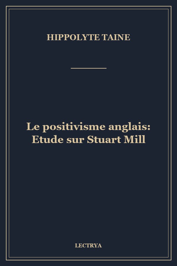 Le positivisme anglais: Etude sur Stuart Mill
